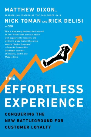 The Effortless Experience: Conquering the New Battleground for Customer Loyalty