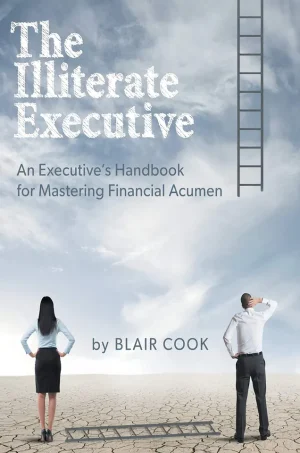The Illiterate Executive: An Executive’s Handbook for Mastering Financial Acumen (B5)