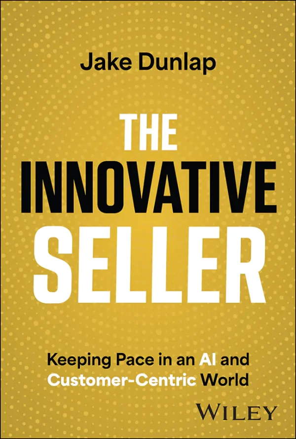 The Innovative Seller: Keeping Pace in an AI and Customer-Centric World (1st Edition) (color)