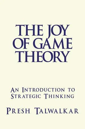 The Joy of Game Theory: An Introduction to Strategic Thinking