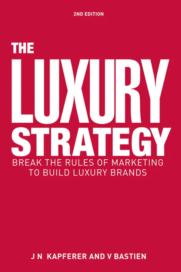 The Luxury Strategy: Break the Rules of Marketing to Build Luxury Brands (2nd Edition)