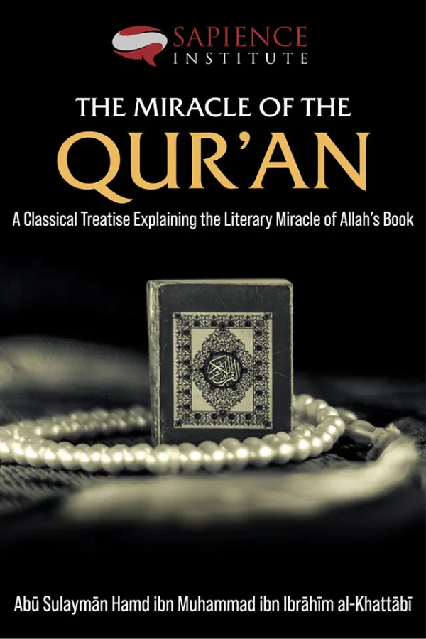 The Miracle of the Qur’an  A Classical Treatise Explaining the Literary Miracle of Allah’s Book (B5)