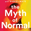 The Myth of Normal: Trauma, Illness, and Healing in a Toxic Culture