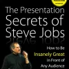The Presentation Secrets of Steve Jobs: How to Be Insanely Great in Front of Any Audience