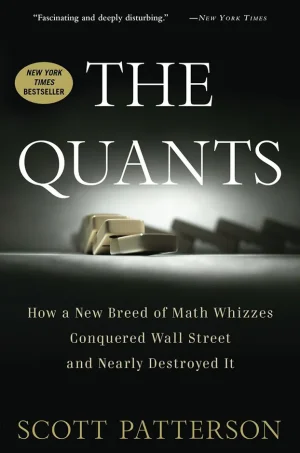 The Quants: How a New Breed of Math Whizzes Conquered Wall Street and Nearly Destroyed It