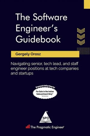 The Software Engineer's Guidebook: Navigating senior, tech lead, and staff engineer positions at tech companies and startups (B5)