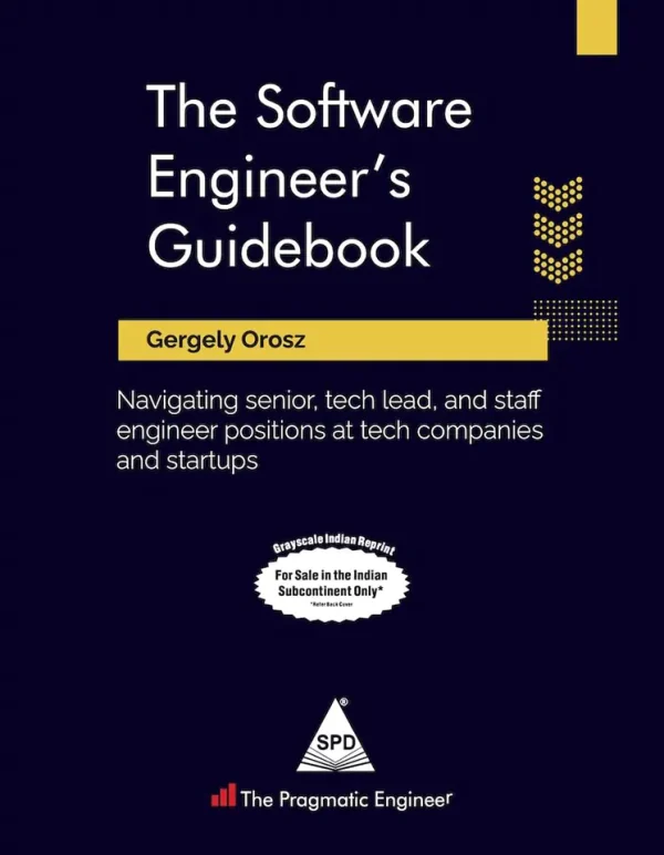 The Software Engineer's Guidebook: Navigating senior, tech lead, and staff engineer positions at tech companies and startups (B5)