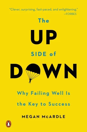 The Up Side of Down: Why Failing Well Is the Key to Success