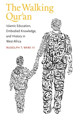 The Walking Qur'an: Islamic Education, Embodied Knowledge, and History in West Africa (B5)