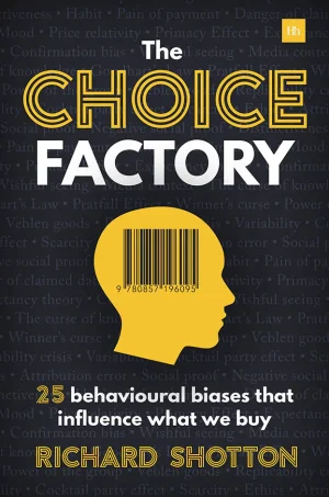 The Choice Factory: 25 behavioural biases that influence what we buy