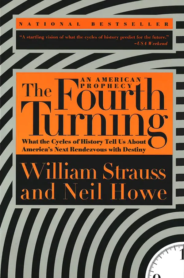 The Fourth Turning An American Prophecy. What the Cycles of History Tell Us About Americas Next Rendezvous with Destiny