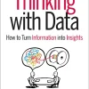 Thinking with Data: How to Turn Information into Insights (1st Edition) (B5)