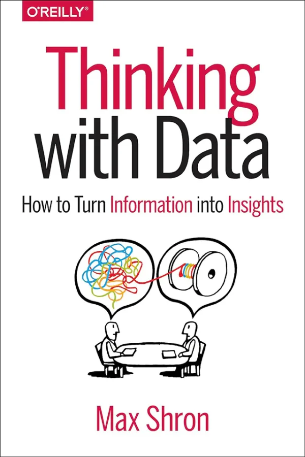Thinking with Data: How to Turn Information into Insights (1st Edition) (B5)