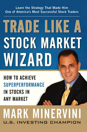 Trade Like a Stock Market Wizard: How to Achieve Super Performance in Stocks in Any Market