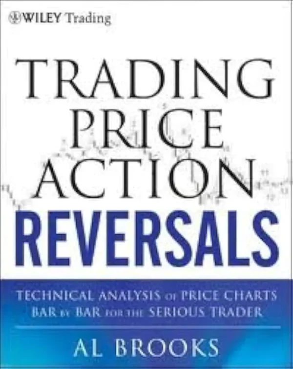 Trading Price Action Reversals: Technical Analysis of Price Charts Bar by Bar for the Serious Trader (B5)