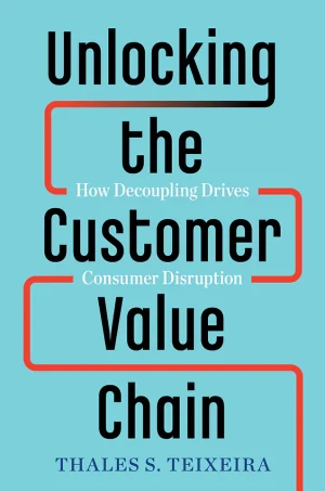 Unlocking the Customer Value Chain: How Decoupling Drives Consumer Disruption