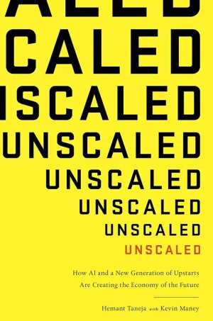 Unscaled: How AI and a New Generation of Upstarts Are Creating the Economy of the Future