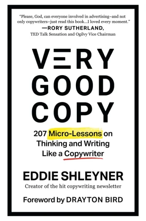 Very Good Copy: 207 Micro-Lessons on Thinking and Writing Like a Copywriter