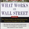 What Works on Wall Street: The Classic Guide to the Best-Performing Investment Strategies of All Time (4th Edition) (B5)