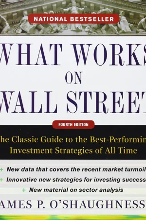What Works on Wall Street: The Classic Guide to the Best-Performing Investment Strategies of All Time (4th Edition) (B5)