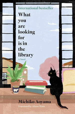 What You Are Looking for is in the Library: The uplifting Japanese fiction bestseller