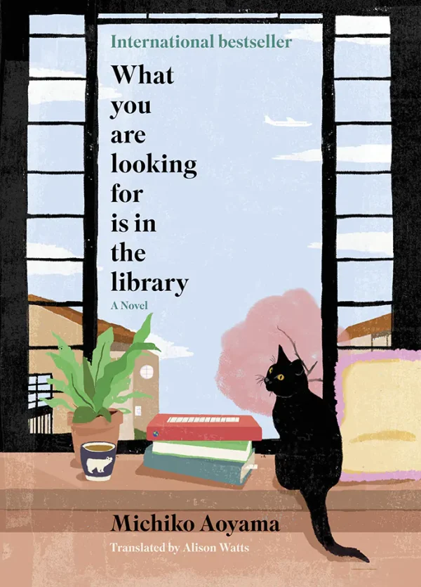 What You Are Looking for is in the Library: The uplifting Japanese fiction bestseller