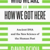 Who We Are and How We Got Here: Ancient DNA and the New Science of the Human Past