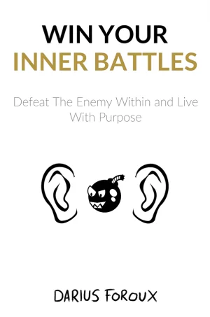 Win Your Inner Battles: Defeat the Enemy Within and Live with Purpose