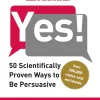 Yes!: 50 Scientifically Proven Ways to Be Persuasive